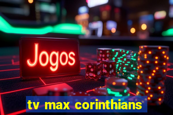 tv max corinthians